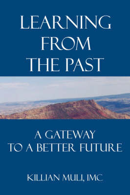 Learning from the Past: A Gateway to a Better Future on Paperback by Killian Muli