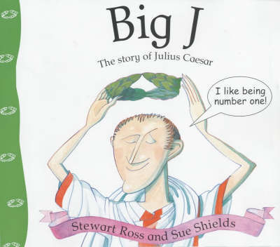 Stories from history: Big J: The Story Of Julius Caesar by Stewart Ross