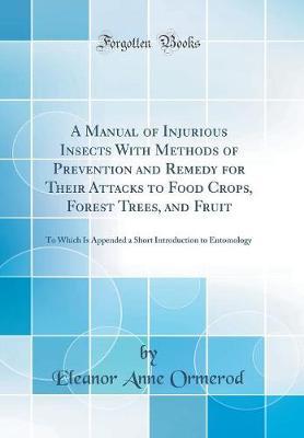 A Manual of Injurious Insects with Methods of Prevention and Remedy for Their Attacks to Food Crops, Forest Trees, and Fruit by Eleanor Anne Ormerod image