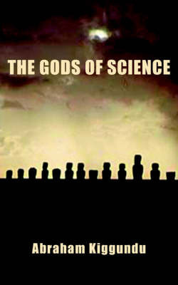 The Gods Of Science by Abraham Kiggundu image