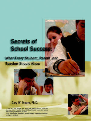 Secrets of School Success: What Every Student, Parent and Teacher Should Know by Sir Gary Moore image