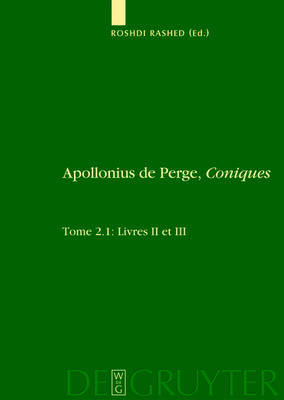 Apollonius De Perge: Apollonius De Perge, Coniques. Tome 2.1: Livres II Et III. Commentaire Historique Et Mathematique, Edition Et Traduction Du Texte Arabe image