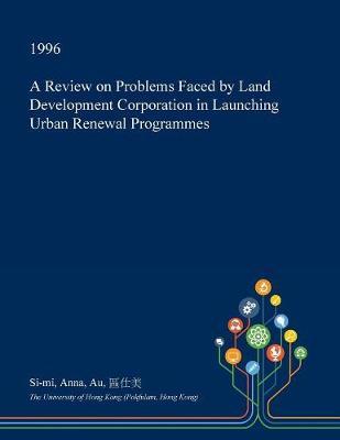 A Review on Problems Faced by Land Development Corporation in Launching Urban Renewal Programmes by Si-Mi Anna Au image