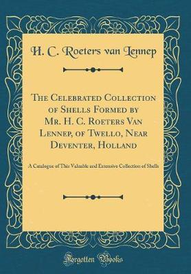 The Celebrated Collection of Shells Formed by Mr. H. C. Roeters Van Lennep, of Twello, Near Deventer, Holland by H C Roeters Van Lennep image