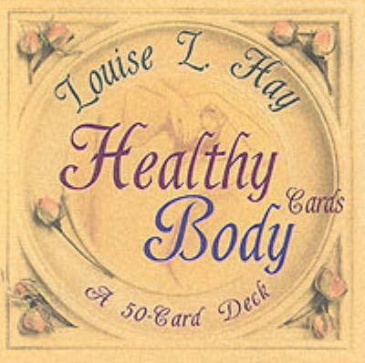 Healthy Body Cards: A Fifty Card Deck by Louise L. Hay image