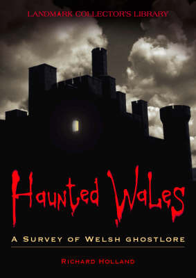 Haunted Wales: A Survey of Welsh Ghostlore on Paperback by Richard Holland