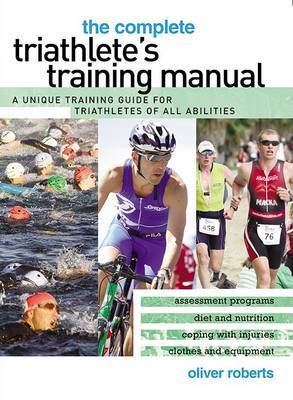 The Complete Triathlete's Training Manual by Oliver Roberts image