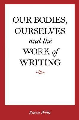 <I>Our Bodies, Ourselves</I> and the Work of Writing by Susan Wells image