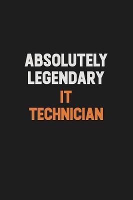 Absolutely Legendary IT Technician by Camila Cooper