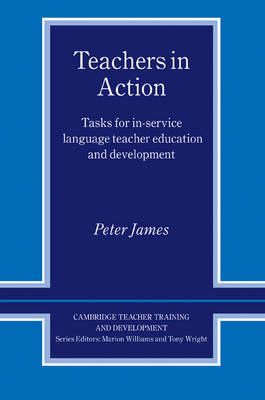 Teachers in Action: Tasks for In-Service Language Teacher Education and Development by Peter James image