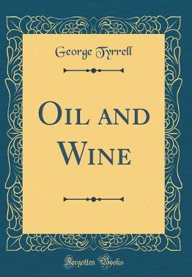 Oil and Wine (Classic Reprint) by George Tyrrell image