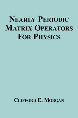 Nearly Periodic Matrix Operators For Physics by Clifford E. Morgan image