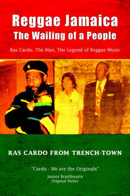 Reggae Jamaica - The Wailing of a People: Ras Cardo, the Man, the Legend of Reggae Music on Paperback by Ras Cardo