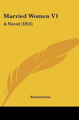 Married Women V1: A Novel (1855) on Paperback by * Anonymous