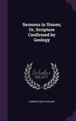 Sermons in Stones; Or, Scripture Confirmed by Geology by Dominick Maccausland image