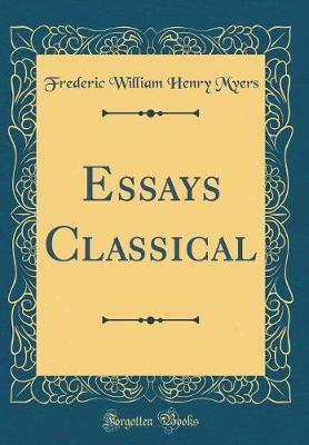 Essays Classical (Classic Reprint) by Frederic William Henry Myers image