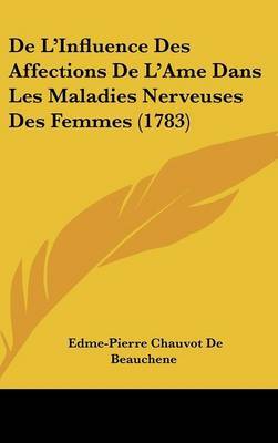 De L'Influence Des Affections De L'Ame Dans Les Maladies Nerveuses Des Femmes (1783) image