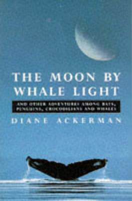 The Moon By Whale Light by Diane Ackerman