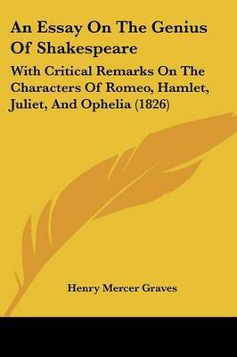 An Essay On The Genius Of Shakespeare: With Critical Remarks On The Characters Of Romeo, Hamlet, Juliet, And Ophelia (1826) by Henry Mercer Graves image