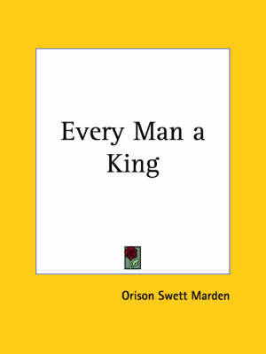 Every Man a King (1906) by Orison Swett Marden image