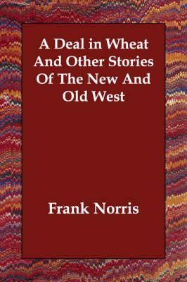 A Deal in Wheat And Other Stories Of The New And Old West by Frank Norris image