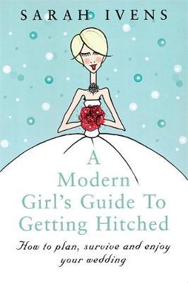 A Modern Girl's Guide To Getting Hitched by Sarah Ivens image