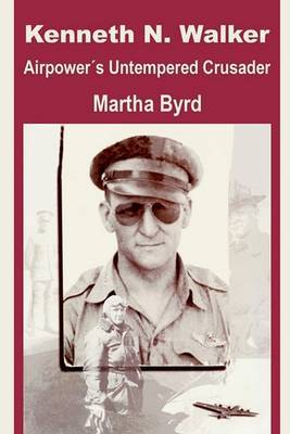 Keneth Walker: Airpower's Untempered Crusader by MS Martha Byrd image