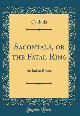 Sacontala, or the Fatal Ring by Cálidás Cálidás image