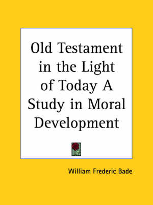 Old Testament in the Light of Today a Study in Moral Development (1915) by William Frederic Bade image
