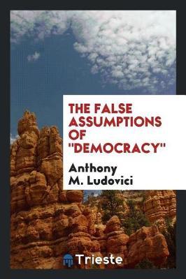 The False Assumptions of Democracy by Anthony M. Ludovici image