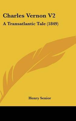 Charles Vernon V2: A Transatlantic Tale (1849) by Henry Senior image