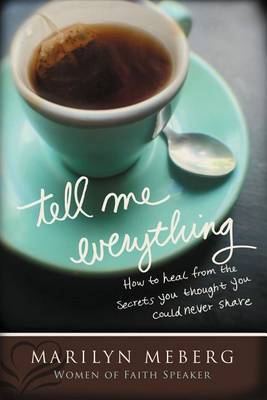 Tell Me Everything: How You Can Heal from the Secrets You Thought You'd Never Share by Marilyn Meberg image