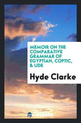 Memoir on the Comparative Grammar of Egyptian, Coptic, & Ude by Hyde Clarke image