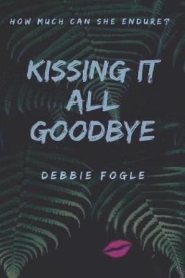 Kissing It All Goodbye by Debbie Fogle image