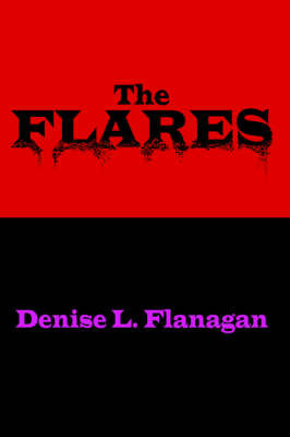 The Flares by denise, L. Flanagan