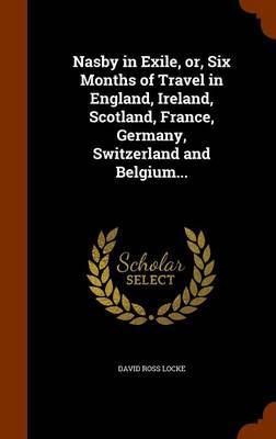 Nasby in Exile, Or, Six Months of Travel in England, Ireland, Scotland, France, Germany, Switzerland and Belgium... by David Ross Locke image
