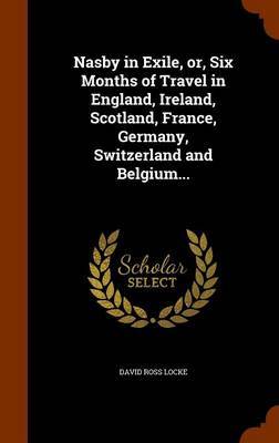 Nasby in Exile, Or, Six Months of Travel in England, Ireland, Scotland, France, Germany, Switzerland and Belgium... image