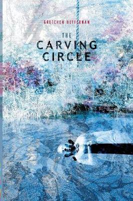 The Carving Circle by Gretchen Heffernan