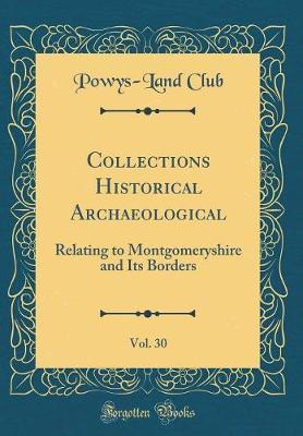 Collections Historical Archaeological, Vol. 30 by Powys-Land Club image