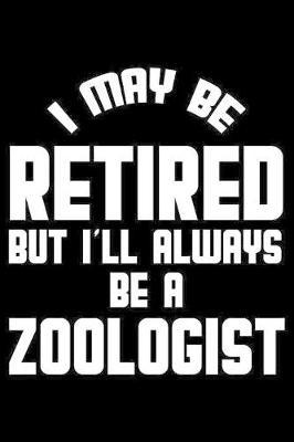 I May Be Retired But I'll Always Be A Zoologist by Magic Journal Publishing image