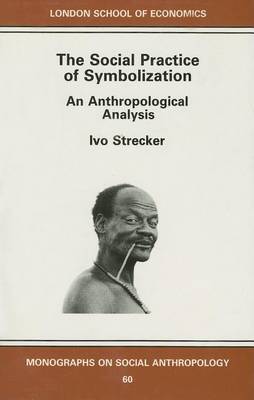 The Social Practice of Symbolisation: An Anthropological Perspective on Hardback by Ivo Strecker