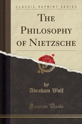 The Philosophy of Nietzsche (Classic Reprint) by Abraham Wolf image