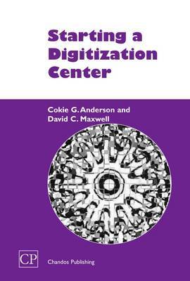 Starting a Digitization Center on Hardback by Cokie G. Anderson