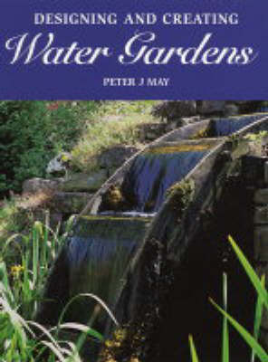 Designing and Creating Water Gardens by Peter J. May image