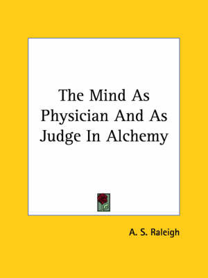 The Mind as Physician and as Judge in Alchemy on Paperback by A.S. Raleigh