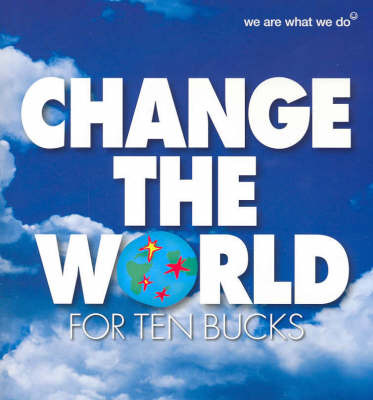 Change the World for Ten Bucks: 50 Actions to Change the World and Make You Feel Good image