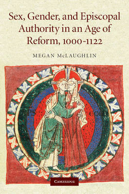 Sex, Gender, and Episcopal Authority in an Age of Reform, 1000-1122 by Megan McLaughlin image