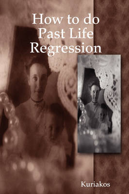 How to Do Past Life Regression by Kuriakos