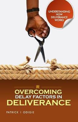 Overcoming Delay Factors in Deliverance by Dr Patrick Ighodalo Odigie image