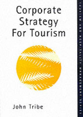 Corporate Strategy for Tourism on Paperback by John Tribe (University of Surrey)